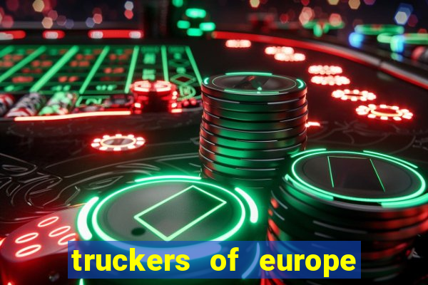 truckers of europe 3 dinheiro infinito